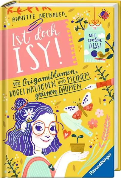 Ist doch Isy! Band 3 - Von Origamiblumen. Vogelhäuschen und meinem grünen Daumen