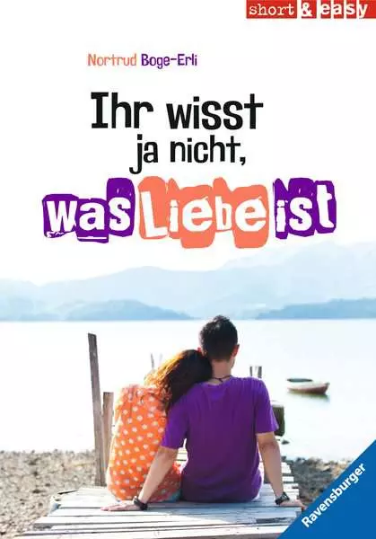 Short & Easy - Ihr wisst ja nicht. was Liebe ist