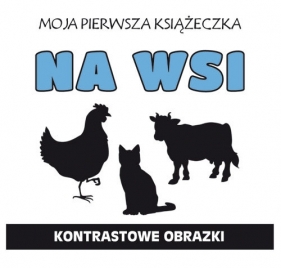 Moja pierwsza książeczka Na wsi. Kontrastowe obrazki