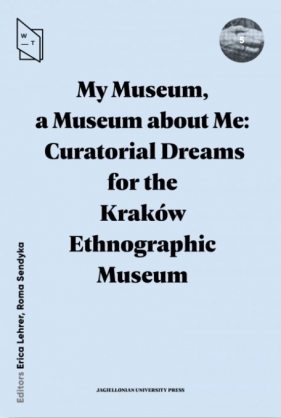 My Museum a Museum about Me. Curatorial Dreams for the Kraków Ethnographic Museum
