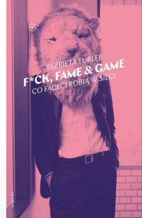 F*ck fame & game. Co faceci robią w sieci