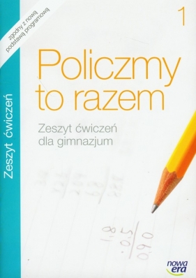 Policzmy to razem 1. Zeszyt ćwiczeń dla gimnazjum