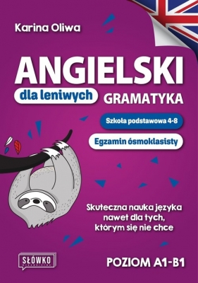 Angielski dla leniwych Gramatyka. Szkoła podstawowa 4-8. Egzamin ósmoklasisty.