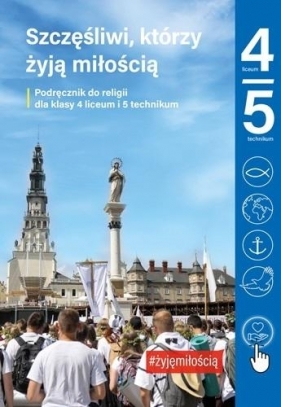 Szczęśliwi którzy żyją miłością. Religia - podręcznik dla 4. klasy liceum i 5. klasy technikum