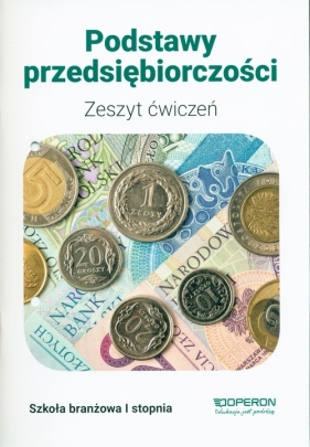 Podstawy przedsiębiorczości Klasa 1. Zeszyt ćwiczeń. Szkoła branżowa 1 stopnia
