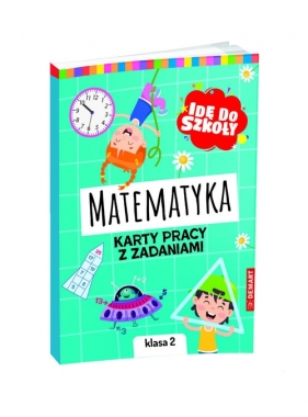 Idę do szkoły Matematyka. Karty pracy. Klasa 2