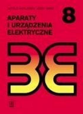 Aparaty i urządzenia elektryczne Podręcznik do nauki zawodu technik elektryk. Szkoły. ponadgimnazjalne i ponadpodstawowe