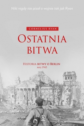 Ostatnia bitwa. Historia bitwy o Berlin maj 1945