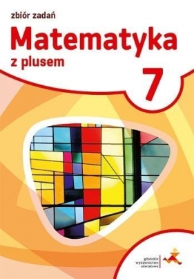 Matematyka z plusem Klasa 7. Zbiór zadań. Szkoła podstawowa.