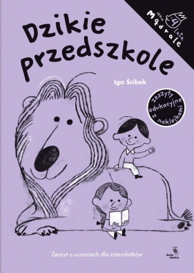 Mądrale Dzikie przedszkole. Zeszyt o uczuciach dla czterolatków