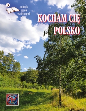 Kocham Cię Polsko Antologia poetów współczesnych Edycja 3
