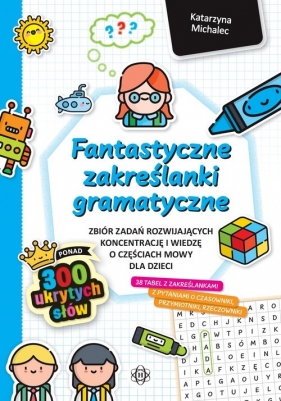 Fantastyczne zaeślanki gramatyczne. Zbiór zadań rozwijających koncentrację i wiedzę o częściach mowy dla dzieci