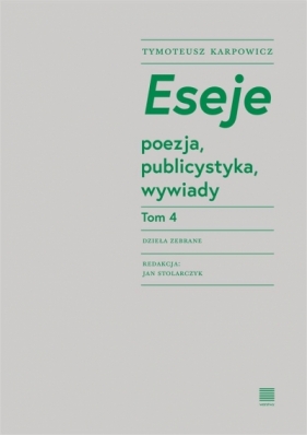 Eseje Poezja. publicystyka. wywiady. Tom 4