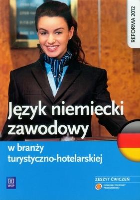 Język niemiecki zawodowy w branży turystyczno-hotelarskiej Zeszyt ćwiczeń. Szkoły ponadgimnazjalne