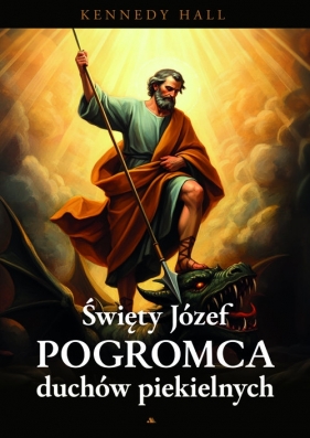 Św Józef. Pogromca duchów piekielnych