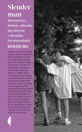 Slenderman Internetowy demon. choroba psychiczna i zbrodnia dwunastolatek