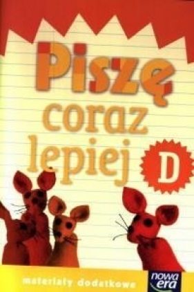 Piszę coraz lepiej zeszyt D. Materiały dodatkowe - Szkoła podstawowa 1-3. Reforma 2017