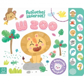 W zoo Posłuchaj zwierząt. Książeczka z dźwiękami
