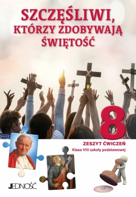 Szczęśliwi którzy zdobywają świętość. Religia - zeszyt ćwiczeń dla 8. klasy szkoły podstawowej