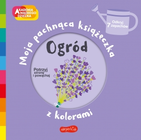 Ogród Akademia mądrego dziecka. Moja pachnąca książeczka z kolorami
