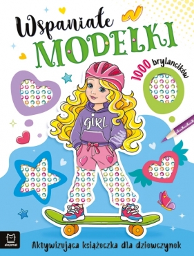 Wspaniałe modelki Aktywizująca książeczka dla dziewczynek. 1000 brylancików