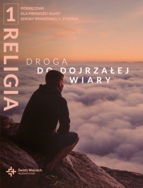 Droga do dojrzałej wiary Podręcznik dla klasy I szkoły branżowej 1. stopnia