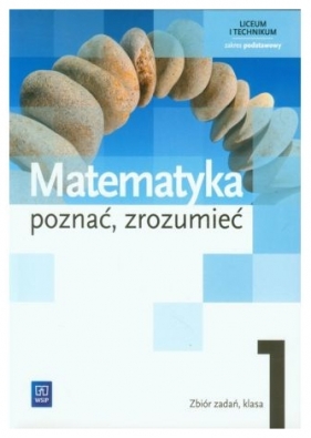 Matematyka Poznać. zrozumieć. Zbiór zadań. Klasa 1. Zaes podstawowy. Liceum i technikum