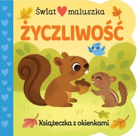 Świat maluszka Życzliwość. Książeczka z okienkami