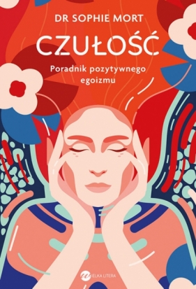 CZUŁOŚĆ. Poradnik pozytywnego egoizmu