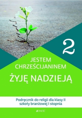 Jestem chrześcijaninem Żyję nadzieją. Religia - podręcznik dla 2. klasy szkoły branżowej