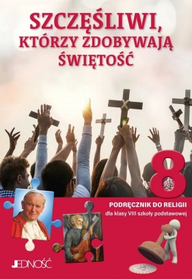 Szczęśliwi którzy zdobywają świętość. Religia - podręcznik dla 8. klasy szkoły podstawowej