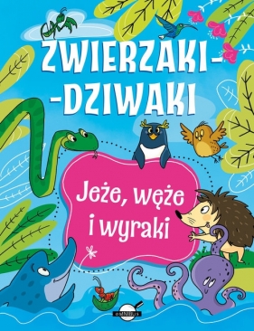 Zwierzaki-dziwaki Jeże. węże i wyraki