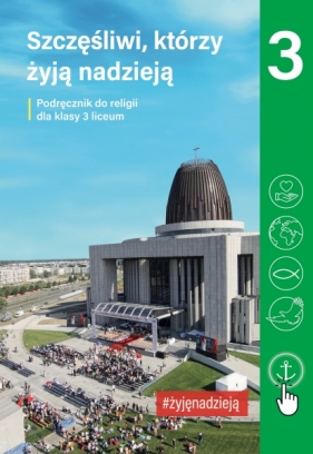 Szczęśliwi którzy żyją nadzieją. Religia - podręcznik dla 3. klasy liceum