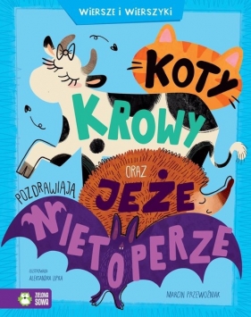 Koty owy oraz jeże pozdrawiają nietoperze. Wiersze i wierszyki