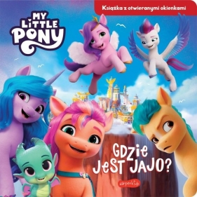 Gdzie jest jajo? My Little Pony Nowe pokolenie. Książka z otwieranymi okienkami