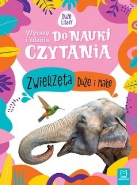Zwierzęta duże i małe Wyrazy i zdania do nauki czytania. Duże litery