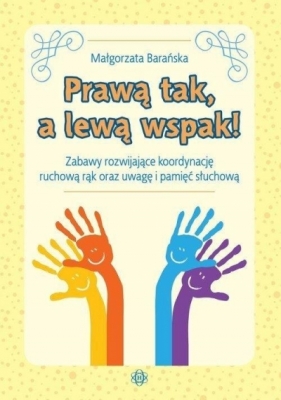 Prawą tak a lewą wspak! Zabawy rozwijające...
