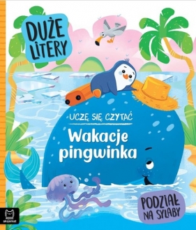 Uczę się czytać Wakacje pingwinka. Duże litery. Podział na sylaby