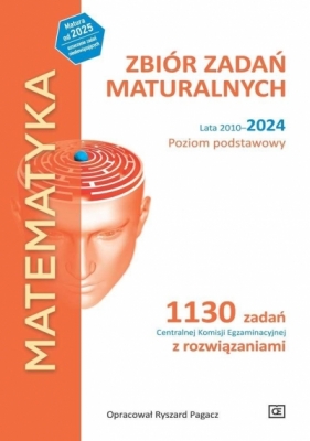 Matematyka Zbiór zadań maturalnych. Lata 2010-2024. Poziom podstawowy. 1030 zadań CKE z rozwiązaniami