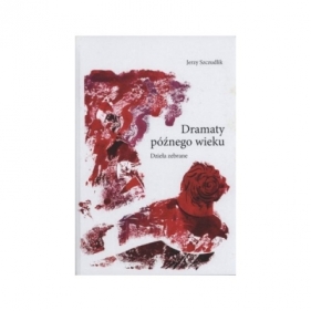 Dramaty późnego wieku. Dzieła zebrane