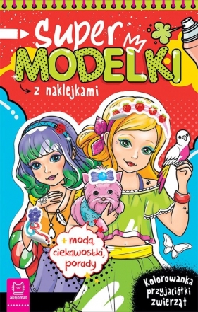 Supermodelki z naklejkami Kolorowanka przyjaciółki zwierząt + moda. ciekawostki. porady