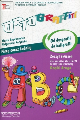 Ortograffiti Od dysgrafii do kaligrafii. Zeszyt ćwiczeń dla uczniów klas 5-6 szkoły podstawowej. Część 2