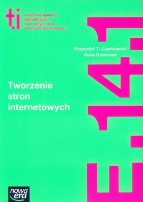 Tworzenie stron internetowych (E14.1.). Podręcznik do kształcenia w zawodzie technik informatyk - Szkolnictwo zawodowe