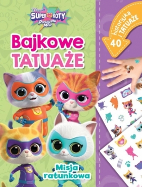 Bajkowe tatuaże Superkoty. Misja ratunkowa. Disney Junior. Puszysta Moc