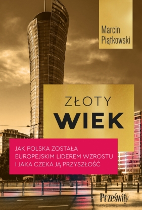 Złoty wiek. Jak Polska została europejskim liderem wzrostu i jaka czeka ją przysość
