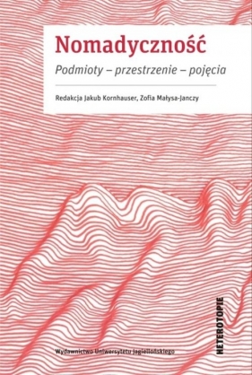 Nomadyczność. Podmioty – przestrzenie – pojęcia