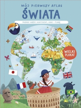 Mój pierwszy atlas świata Poznaj każdy kontynent.