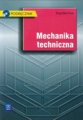 Mechanika techniczna Podręcznik do nauki zawodu technik mechanik z CD. Szkoły ponadgimnazjalne oraz ponadpodstawowe