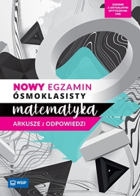 Nowy egzamin ósmoklasisty Matematyka. Arkusze i odpowiedzi