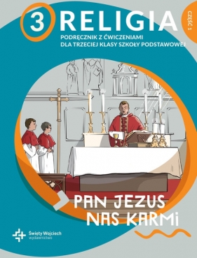 Religia 3 Pan Jezus nas karmi. Podręcznik z ćwiczeniami do klasy 3 szkoły podstawowej. Część 1